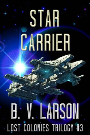 [Lost Colonies Trilogy 03] • Star Carrier (Lost Colonies Trilogy Book 3)